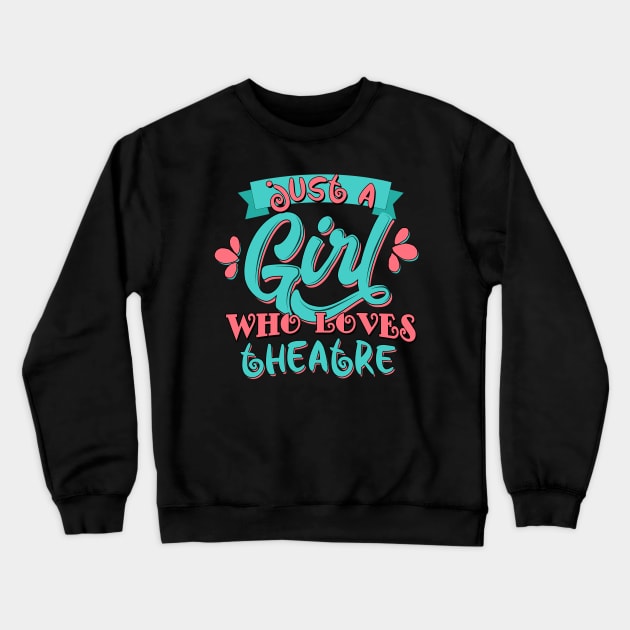 Just A Girl Who Loves Theatre graphic Crewneck Sweatshirt by theodoros20